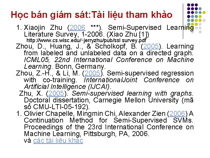 Học bán giám sát: Tài liệu tham khảo 1. Xiaojin Zhu (2006 ***). Semi-Supervised