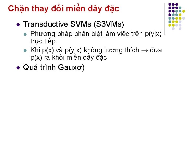 Chặn thay đổi miền dày đặc l Transductive SVMs (S 3 VMs) l l