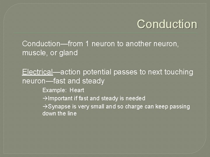 Conduction—from 1 neuron to another neuron, muscle, or gland Electrical—action potential passes to next