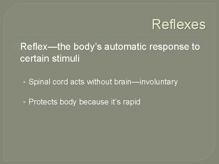 Reflexes �Reflex—the body’s automatic response to certain stimuli • Spinal cord acts without brain—involuntary