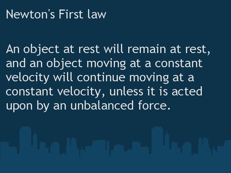 Newton's First law An object at rest will remain at rest, and an object