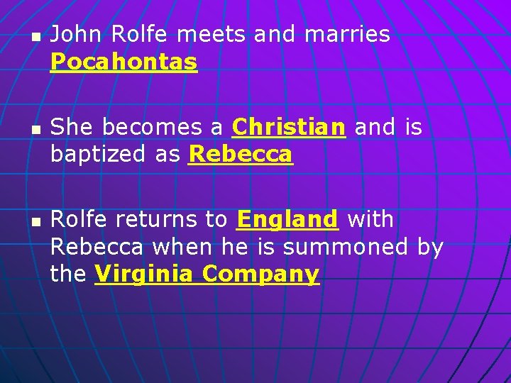 n n n John Rolfe meets and marries Pocahontas She becomes a Christian and