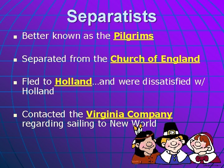 Separatists n Better known as the Pilgrims n Separated from the Church of England