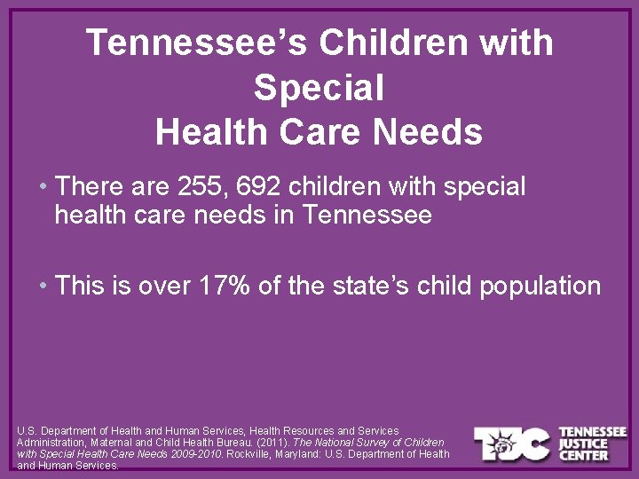 Tennessee’s Children with Special Health Care Needs • There are 255, 692 children with