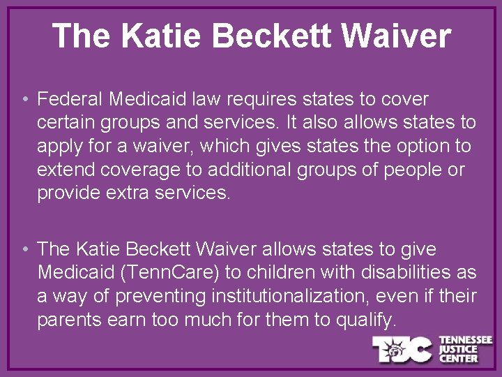 The Katie Beckett Waiver • Federal Medicaid law requires states to cover certain groups