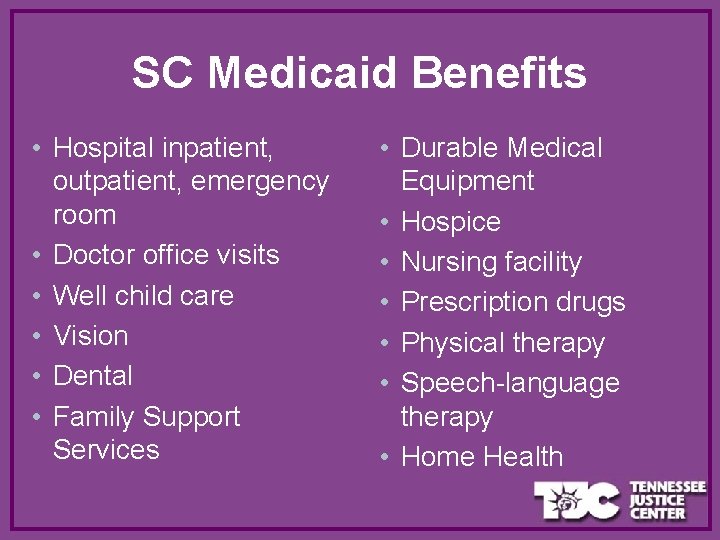 SC Medicaid Benefits • Hospital inpatient, outpatient, emergency room • Doctor office visits •