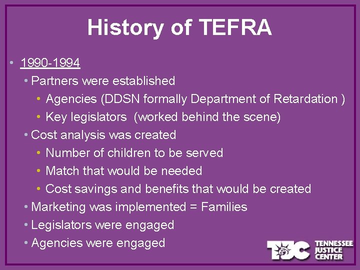 History of TEFRA • 1990 -1994 • Partners were established • Agencies (DDSN formally