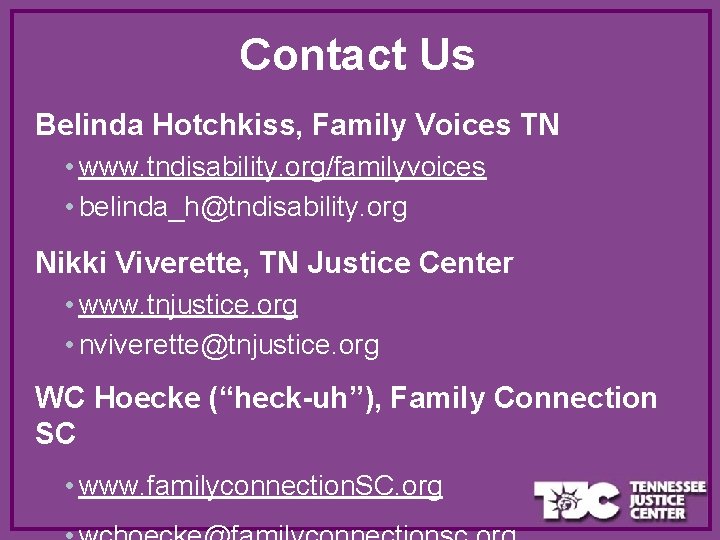 Contact Us Belinda Hotchkiss, Family Voices TN • www. tndisability. org/familyvoices • belinda_h@tndisability. org