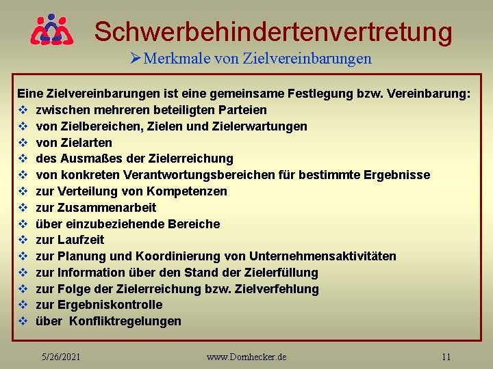 Schwerbehindertenvertretung ØMerkmale von Zielvereinbarungen Eine Zielvereinbarungen ist eine gemeinsame Festlegung bzw. Vereinbarung: v zwischen