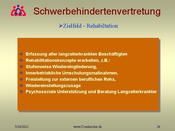 Schwerbehindertenvertretung ØZielfeld - Rehabiltation v v v v Erfassung aller langzeiterkrankten Beschäftigten Rehabilitationskonzepte erarbeiten,