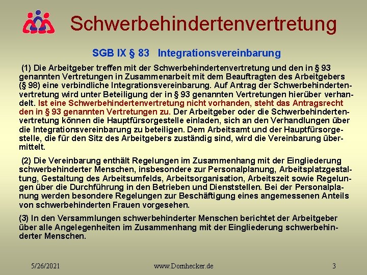 Schwerbehindertenvertretung SGB IX § 83 Integrationsvereinbarung (1) Die Arbeitgeber treffen mit der Schwerbehindertenvertretung und