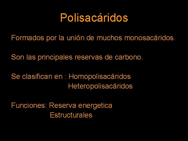 Polisacáridos Formados por la unión de muchos monosacáridos. Son las principales reservas de carbono.