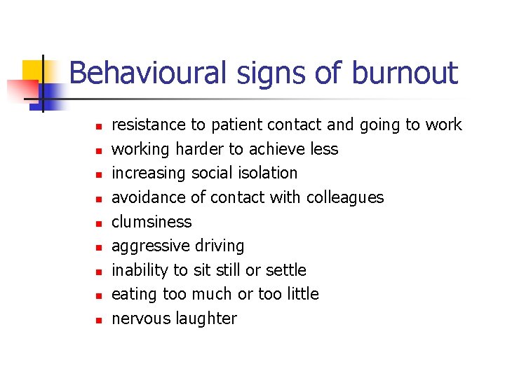 Behavioural signs of burnout n n n n n resistance to patient contact and