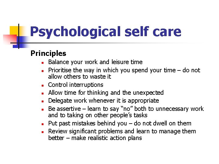 Psychological self care Principles n n n n Balance your work and leisure time