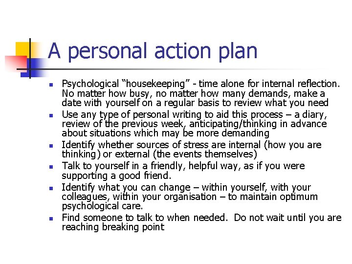 A personal action plan n n n Psychological “housekeeping” - time alone for internal