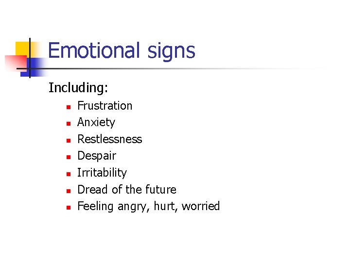 Emotional signs Including: n n n n Frustration Anxiety Restlessness Despair Irritability Dread of