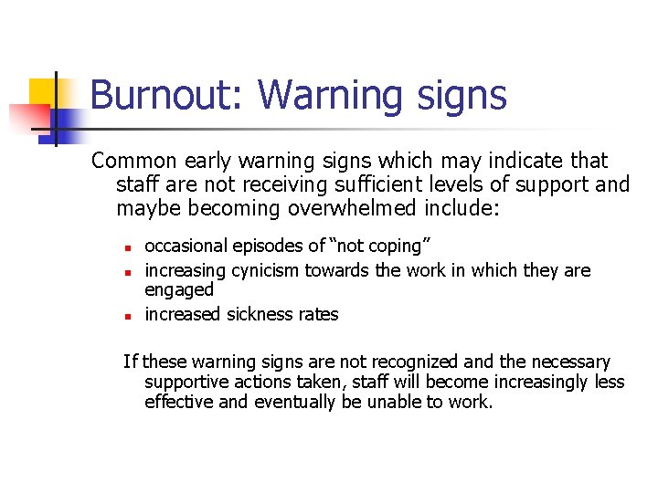 Burnout: Warning signs Common early warning signs which may indicate that staff are not