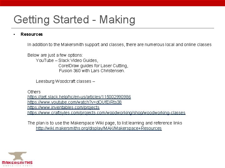 Getting Started - Making • Resources In addition to the Makersmith support and classes,