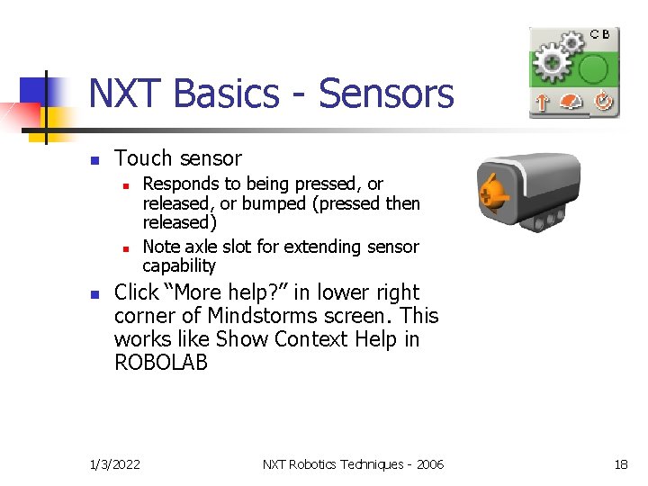 NXT Basics - Sensors n Touch sensor n n n Responds to being pressed,