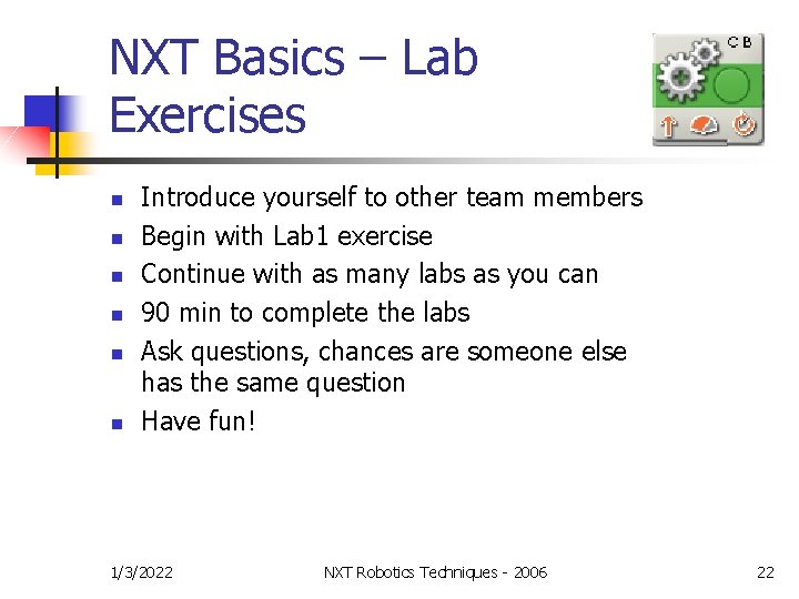 NXT Basics – Lab Exercises n n n Introduce yourself to other team members