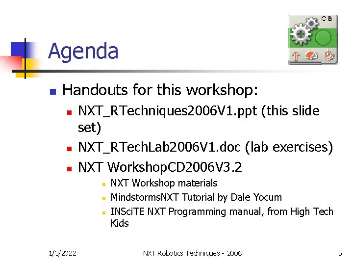 Agenda n Handouts for this workshop: n n n NXT_RTechniques 2006 V 1. ppt