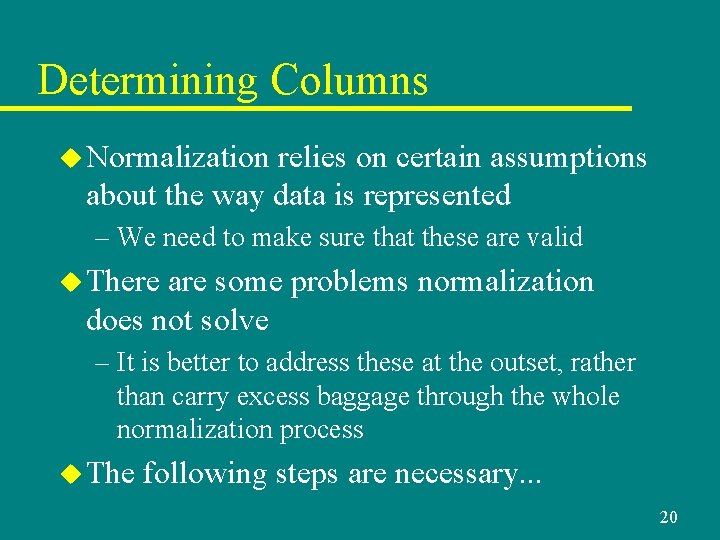 Determining Columns u Normalization relies on certain assumptions about the way data is represented Determining Columns u Normalization relies on certain assumptions about the way data is represented