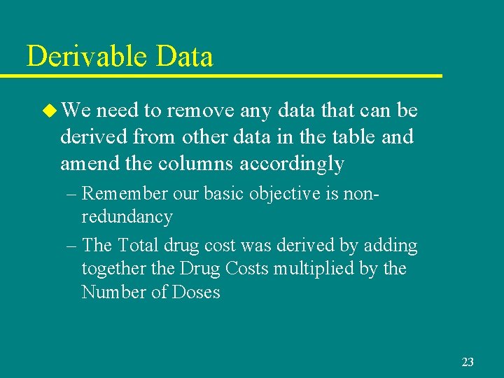 Derivable Data u We need to remove any data that can be derived from Derivable Data u We need to remove any data that can be derived from