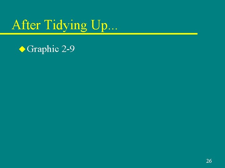 After Tidying Up. . . u Graphic 2 -9 26 After Tidying Up. . . u Graphic 2 -9 26