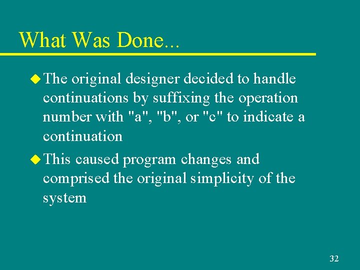 What Was Done. . . u The original designer decided to handle continuations by What Was Done. . . u The original designer decided to handle continuations by