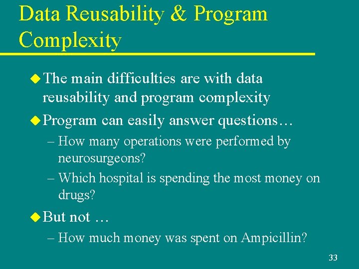 Data Reusability & Program Complexity u The main difficulties are with data reusability and Data Reusability & Program Complexity u The main difficulties are with data reusability and