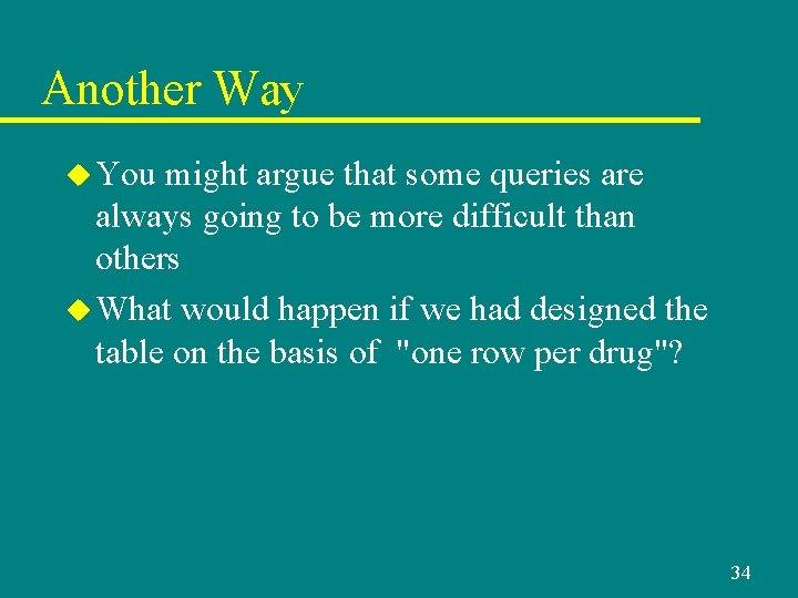 Another Way u You might argue that some queries are always going to be Another Way u You might argue that some queries are always going to be