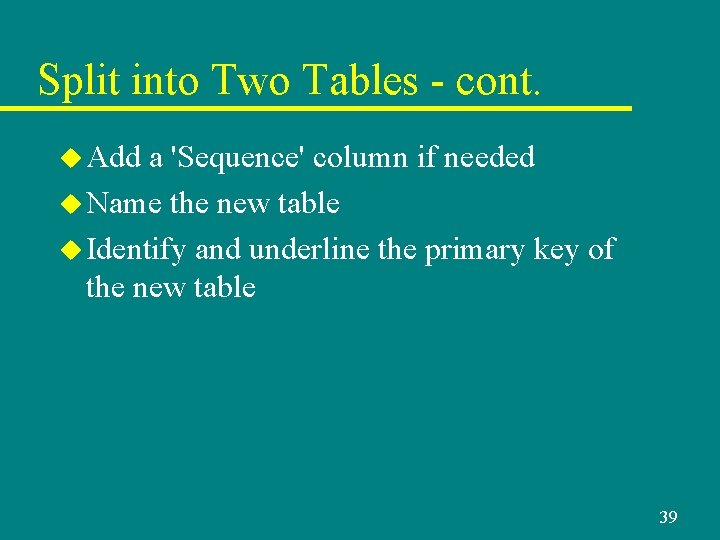 Split into Two Tables - cont. u Add a 'Sequence' column if needed u Split into Two Tables - cont. u Add a 'Sequence' column if needed u