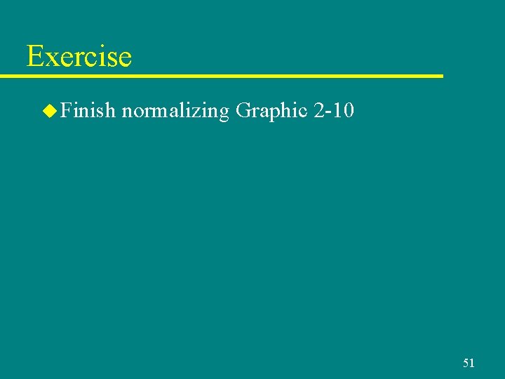 Exercise u Finish normalizing Graphic 2 -10 51 Exercise u Finish normalizing Graphic 2 -10 51