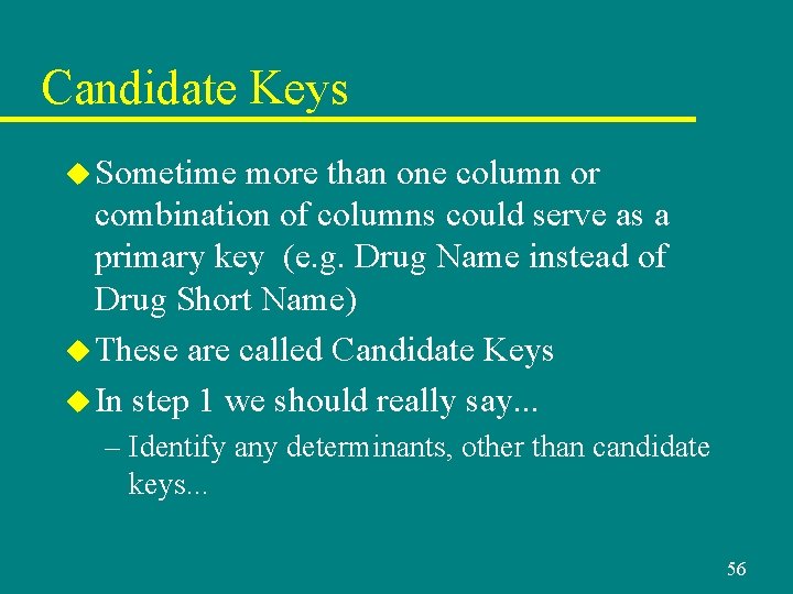 Candidate Keys u Sometime more than one column or combination of columns could serve Candidate Keys u Sometime more than one column or combination of columns could serve