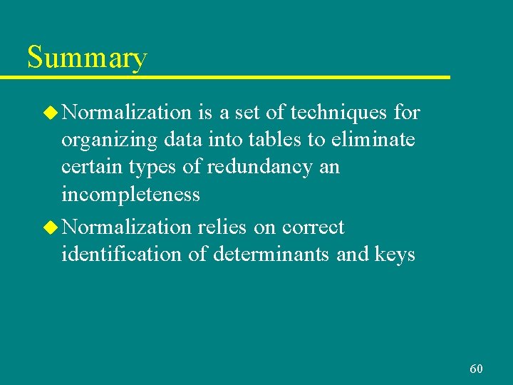 Summary u Normalization is a set of techniques for organizing data into tables to Summary u Normalization is a set of techniques for organizing data into tables to