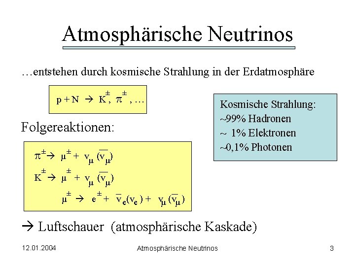 Atmosphärische Neutrinos …entstehen durch kosmische Strahlung in der Erdatmosphäre ± p+N K, ± p