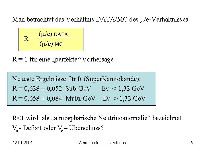 Man betrachtet das Verhältnis DATA/MC des µ/e-Verhältnisses (µ/e) DATA R= (µ/e) MC R =