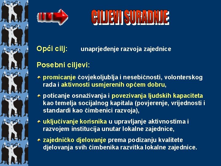 Opći cilj: unaprjeđenje razvoja zajednice Posebni ciljevi: promicanje čovjekoljublja i nesebičnosti, volonterskog rada i