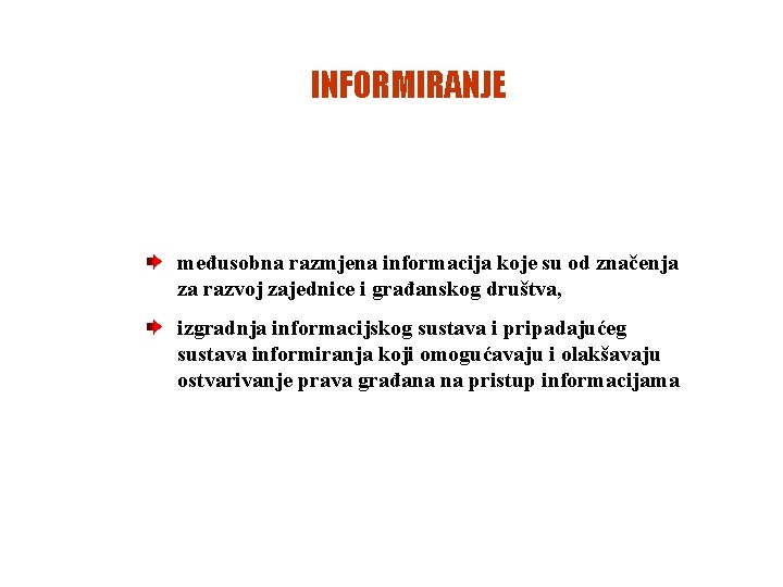 INFORMIRANJE međusobna razmjena informacija koje su od značenja za razvoj zajednice i građanskog društva,