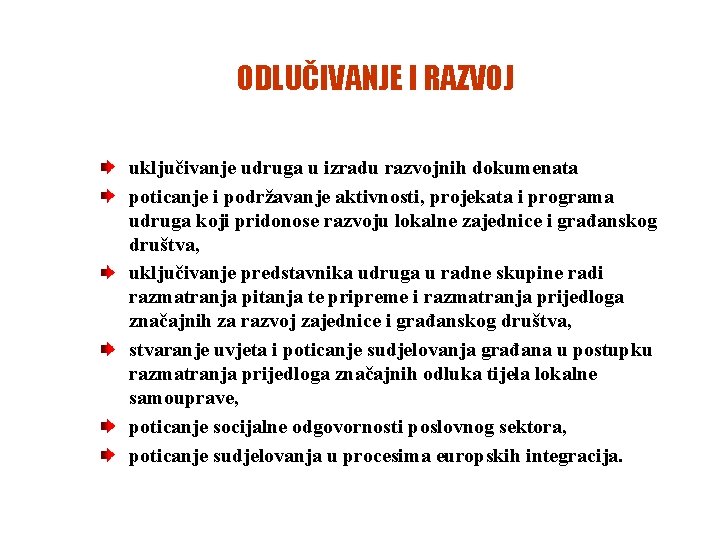 ODLUČIVANJE I RAZVOJ uključivanje udruga u izradu razvojnih dokumenata poticanje i podržavanje aktivnosti, projekata