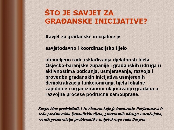 ŠTO JE SAVJET ZA GRAĐANSKE INICIJATIVE? Savjet za građanske inicijative je savjetodavno i koordinacijsko