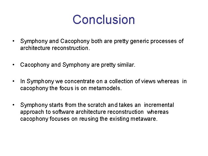Conclusion • Symphony and Cacophony both are pretty generic processes of architecture reconstruction. •