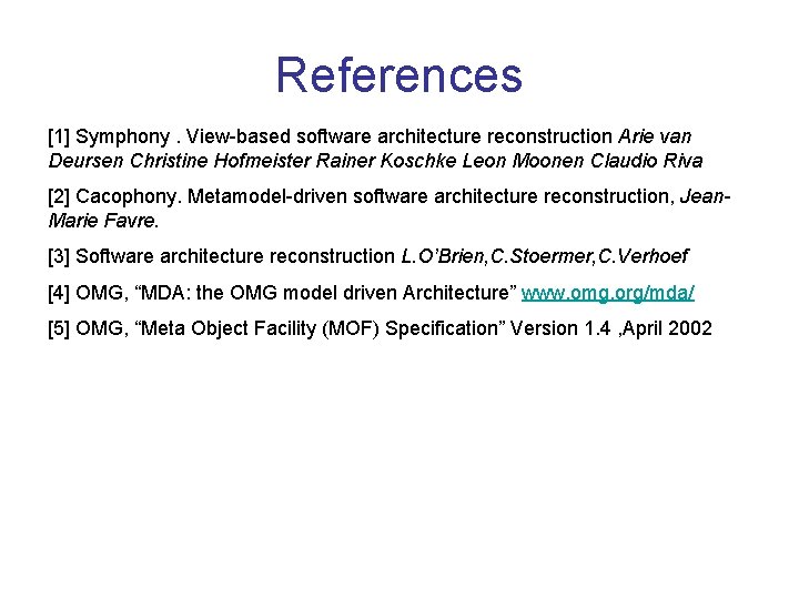 References [1] Symphony. View-based software architecture reconstruction Arie van Deursen Christine Hofmeister Rainer Koschke