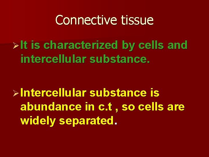 Connective tissue Ø It is characterized by cells and intercellular substance. Ø Intercellular substance