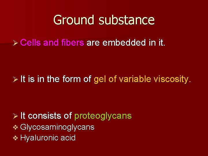 Ground substance Ø Cells and fibers are embedded in it. Ø It is in Ground substance Ø Cells and fibers are embedded in it. Ø It is in