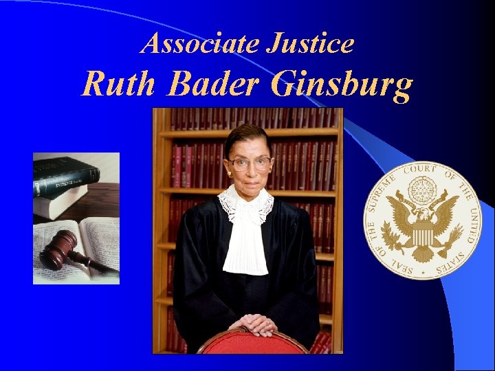 Associate Justice Ruth Bader Ginsburg 