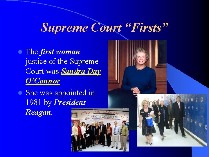 Supreme Court “Firsts” The first woman justice of the Supreme Court was Sandra Day