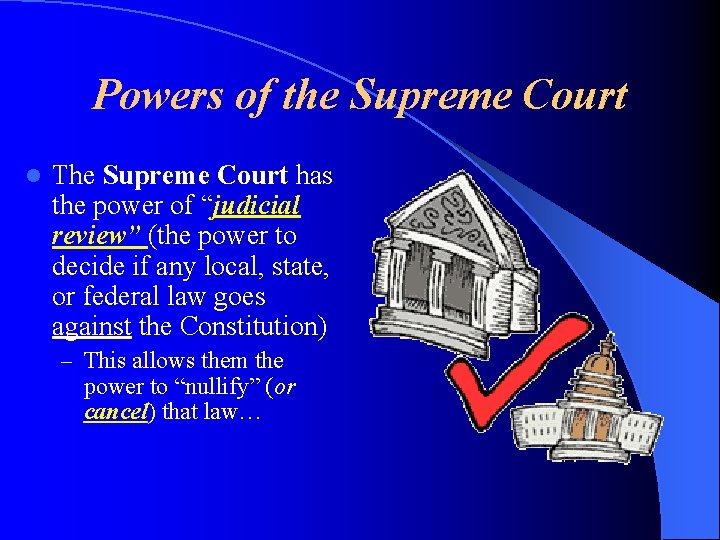 Powers of the Supreme Court l The Supreme Court has the power of “judicial