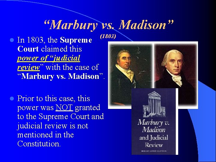 “Marbury vs. Madison” (1803) l In 1803, the Supreme Court claimed this power of