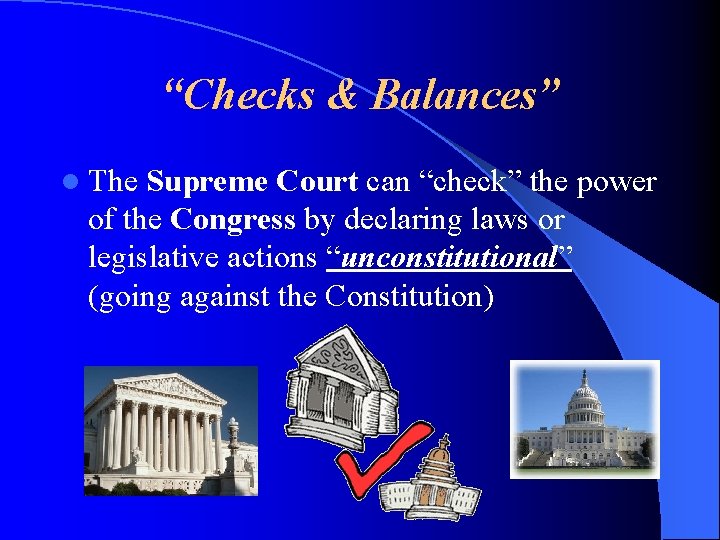 “Checks & Balances” l The Supreme Court can “check” the power of the Congress